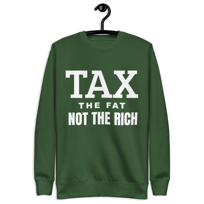 Tax the fat, not the rich Unisex Premium Sweatshirt
