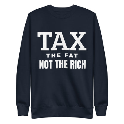 Tax the fat, not the rich Unisex Premium Sweatshirt