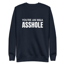Load image into Gallery viewer, You&#39;re an M&amp;A asshole Unisex Premium Sweatshirt
