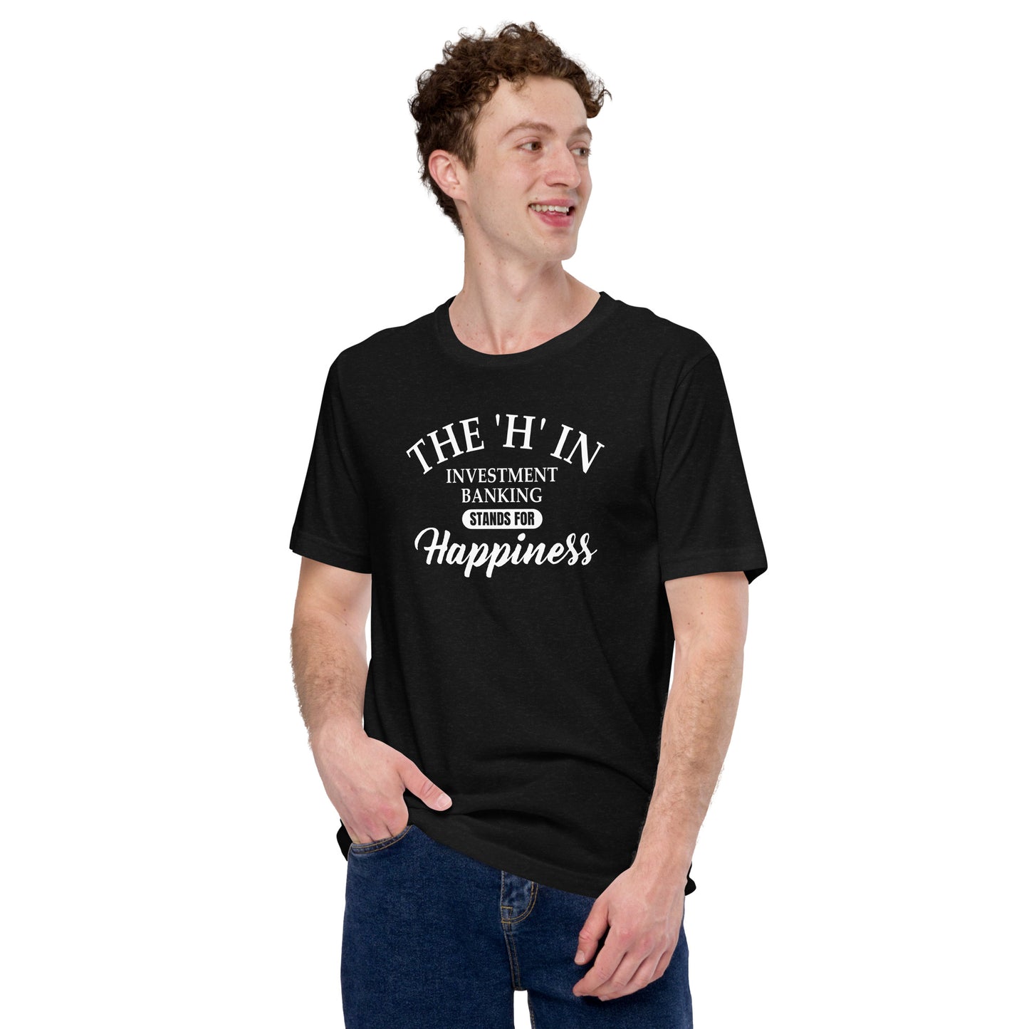 The 'h' in investment banking stands for happiness Unisex t-shirt