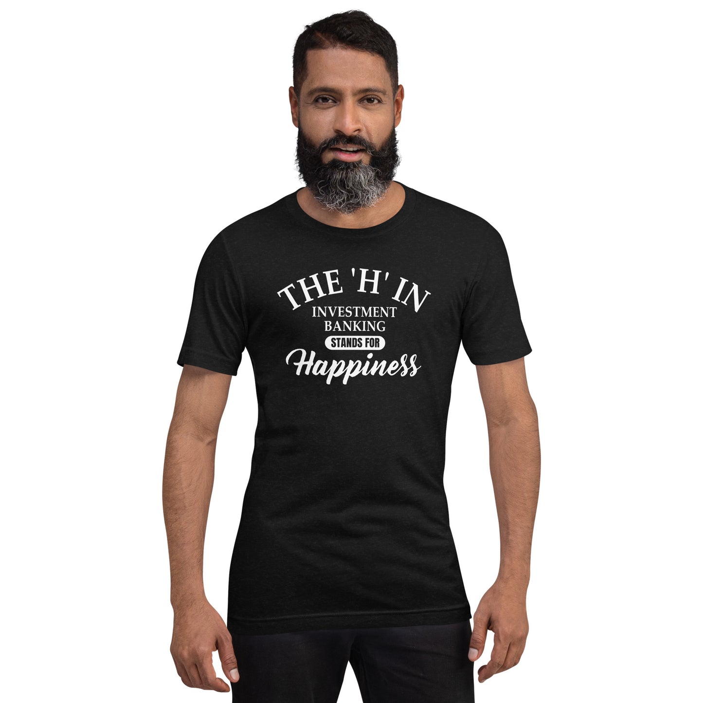 The 'h' in investment banking stands for happiness Unisex t-shirt
