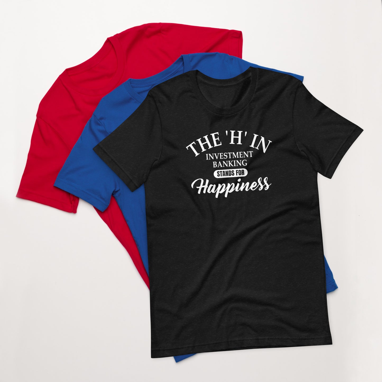 The 'h' in investment banking stands for happiness Unisex t-shirt