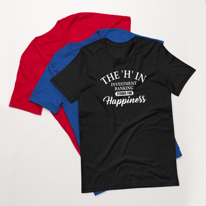 The 'h' in investment banking stands for happiness Unisex t-shirt