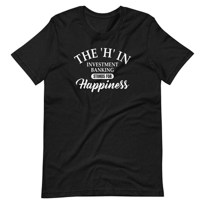 The 'h' in investment banking stands for happiness Unisex t-shirt