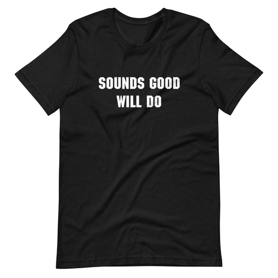 "Sounds good, will do" T-shirt