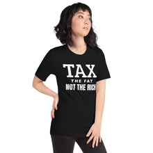 Load image into Gallery viewer, Tax the fat, not the rich Unisex t-shirt
