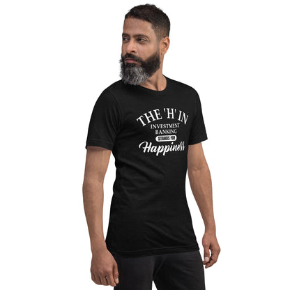 The 'h' in investment banking stands for happiness Unisex t-shirt