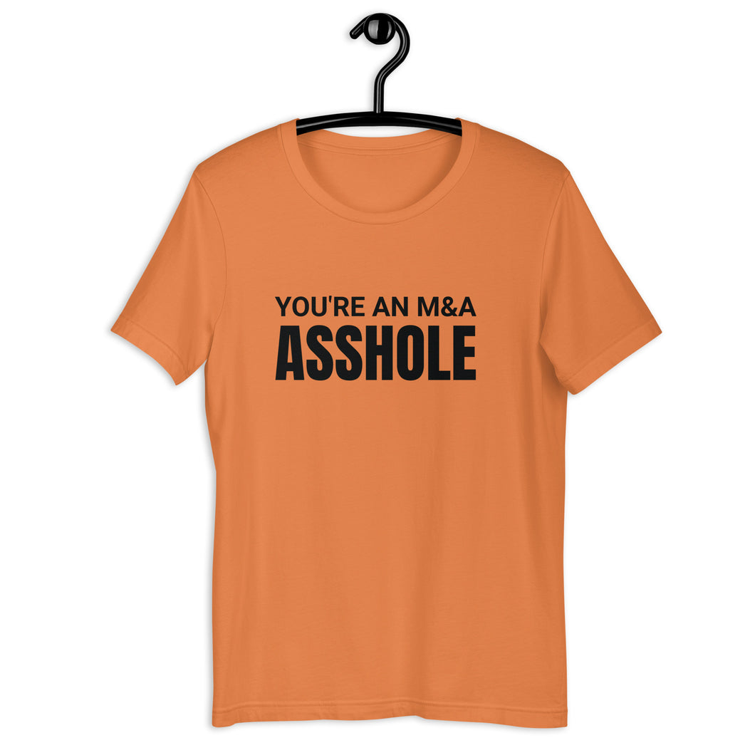 You're an M&A asshole Unisex t-shirt