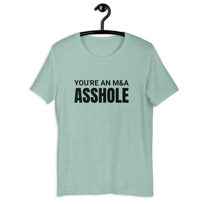 You're an M&A asshole Unisex t-shirt