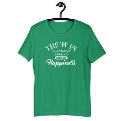 The 'h' in investment banking stands for happiness Unisex t-shirt