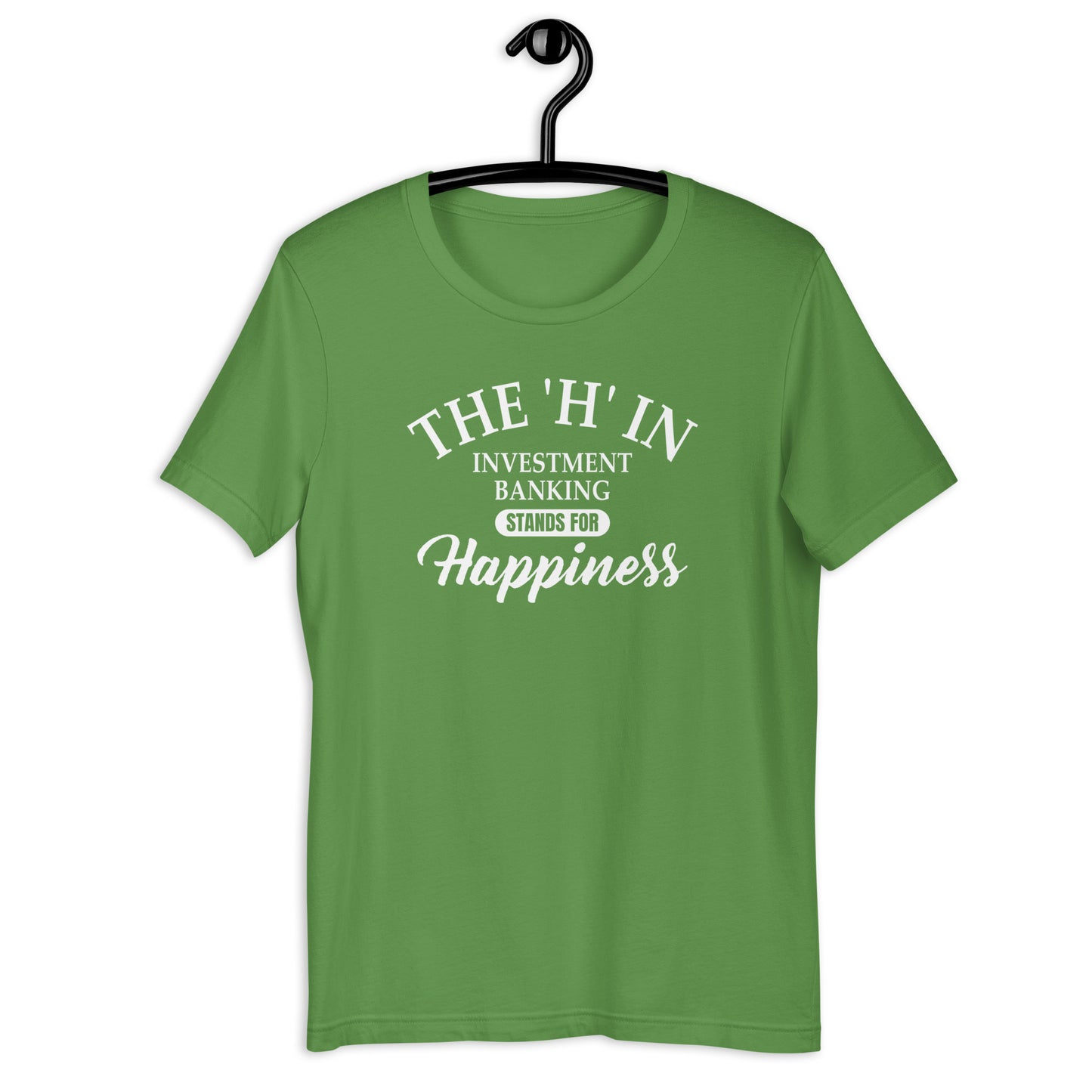 The 'h' in investment banking stands for happiness Unisex t-shirt