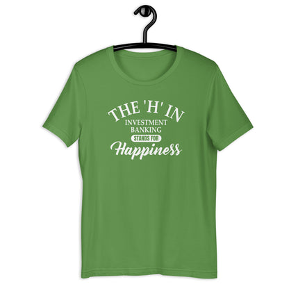 The 'h' in investment banking stands for happiness Unisex t-shirt