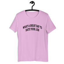 Load image into Gallery viewer, What a great day to hate your job Unisex t-shirt
