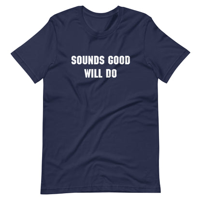 "Sounds good, will do" T-shirt