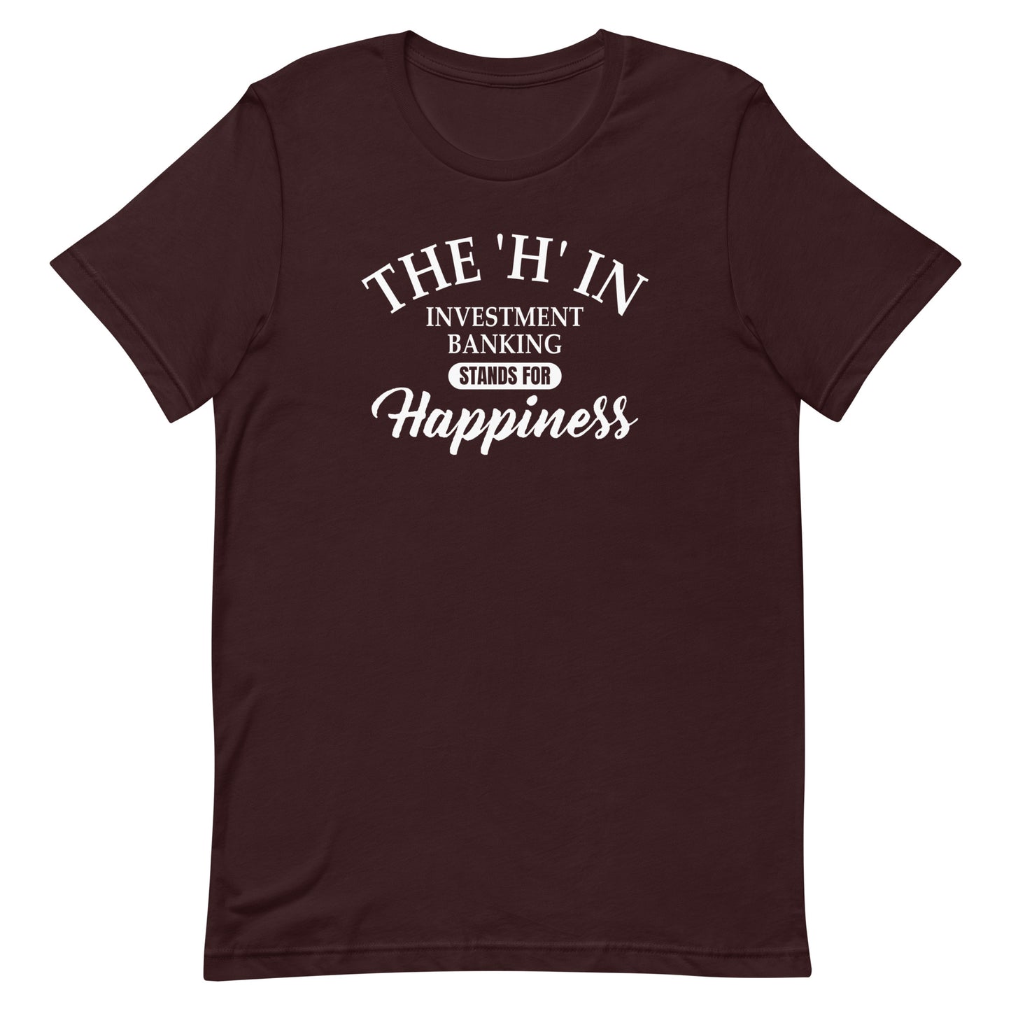 The 'h' in investment banking stands for happiness Unisex t-shirt