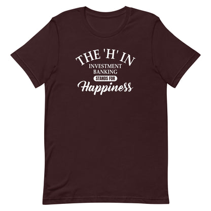The 'h' in investment banking stands for happiness Unisex t-shirt