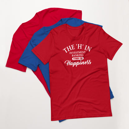 The 'h' in investment banking stands for happiness Unisex t-shirt