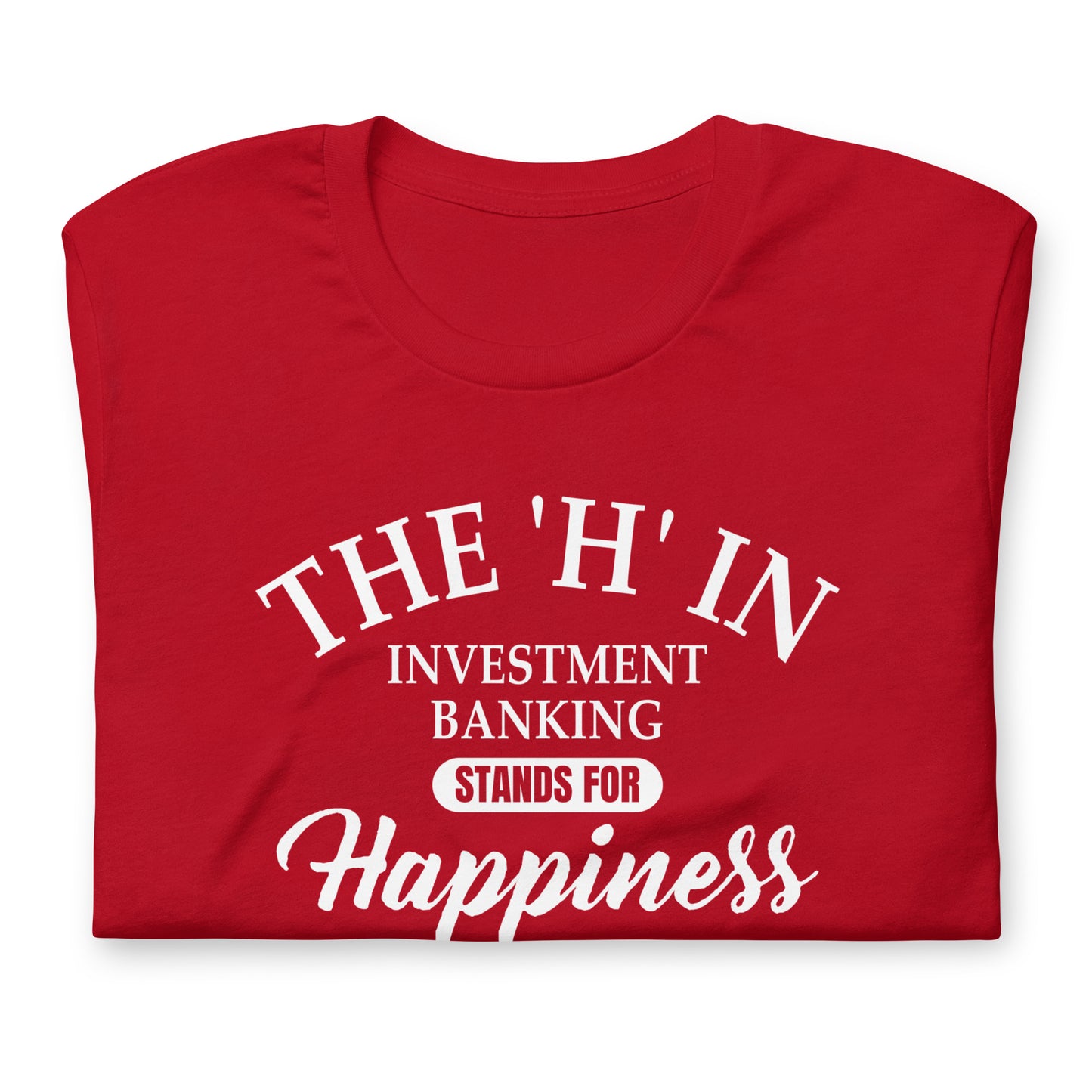 The 'h' in investment banking stands for happiness Unisex t-shirt