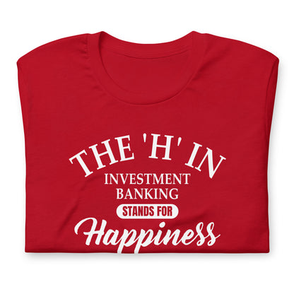 The 'h' in investment banking stands for happiness Unisex t-shirt