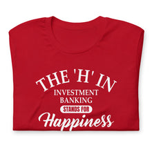 Load image into Gallery viewer, The &#39;h&#39; in investment banking stands for happiness Unisex t-shirt
