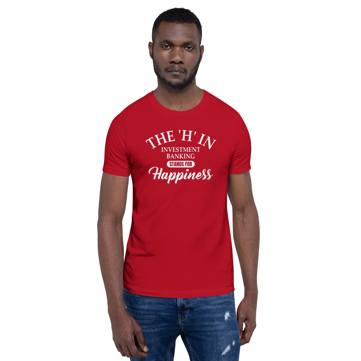 The 'h' in investment banking stands for happiness Unisex t-shirt