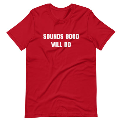 "Sounds good, will do" T-shirt