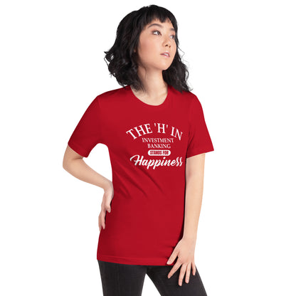 The 'h' in investment banking stands for happiness Unisex t-shirt