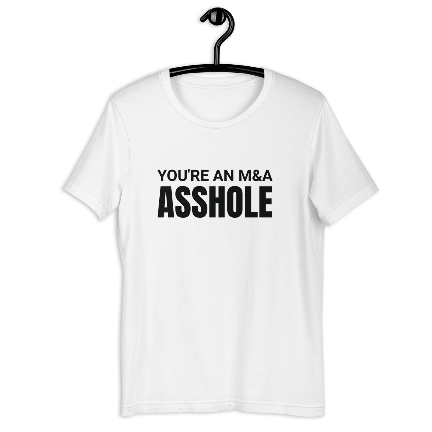 You're an M&A asshole Unisex t-shirt