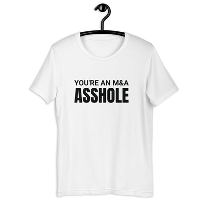 You're an M&A asshole Unisex t-shirt