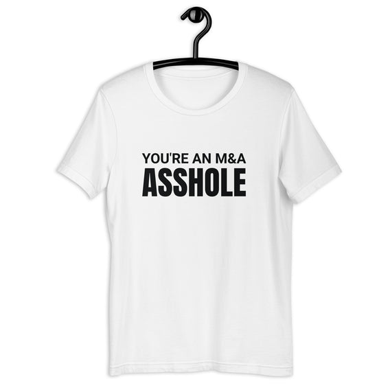 You're an M&A asshole Unisex t-shirt