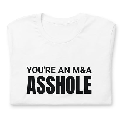You're an M&A asshole Unisex t-shirt