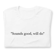 Load image into Gallery viewer, &quot;sounds good, will do&quot; T-shirt
