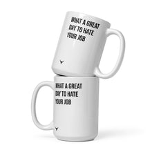 Load image into Gallery viewer, What a Great Day To Hate Your Job mug
