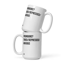 Load image into Gallery viewer, Pronouns? Tired/Depressed/Anxious mug
